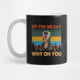 EFF YOU SEE KAY WHY OH YOU T SHIRT Mug